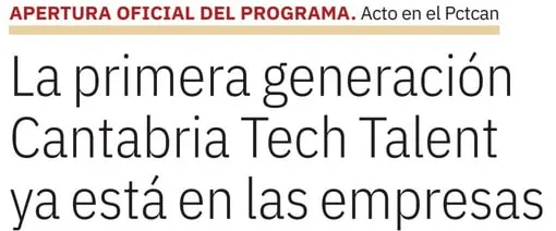 Clipping of the headline: The first Cantabria Tech Talent cohort is already in the companies, with the kicker Official opening of the programme, event at Pctcan